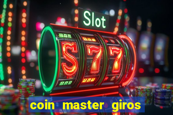 coin master giros gratis toda hora